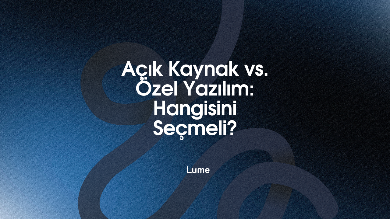 Açık Kaynak vs. Özel Yazılım: Hangisini Seçmeli?