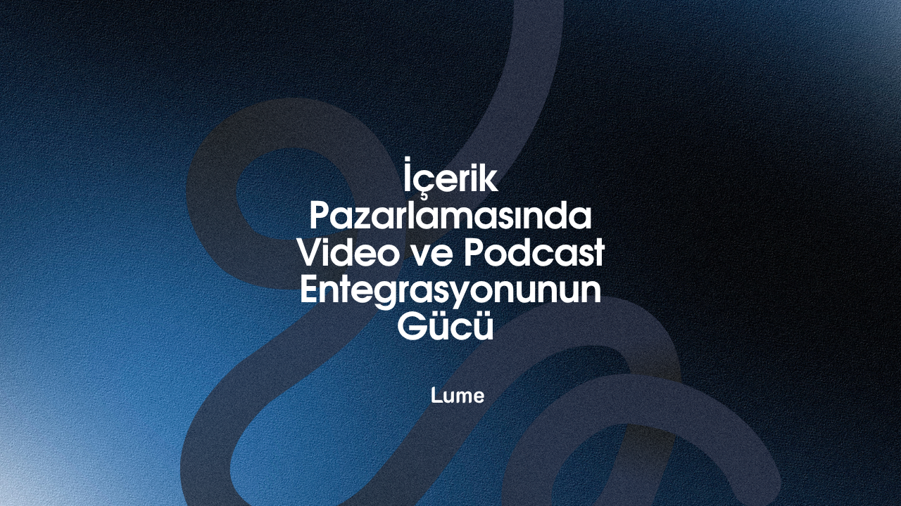 İçerik Pazarlamasında Video ve Podcast Entegrasyonunun Gücü: Metnin Ötesine Geçmek