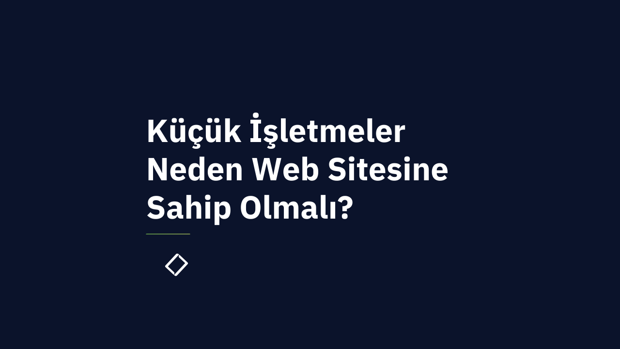 Küçük İşletmeler Neden Web Sitesine Sahip Olmalı? (9 Net Sebep)