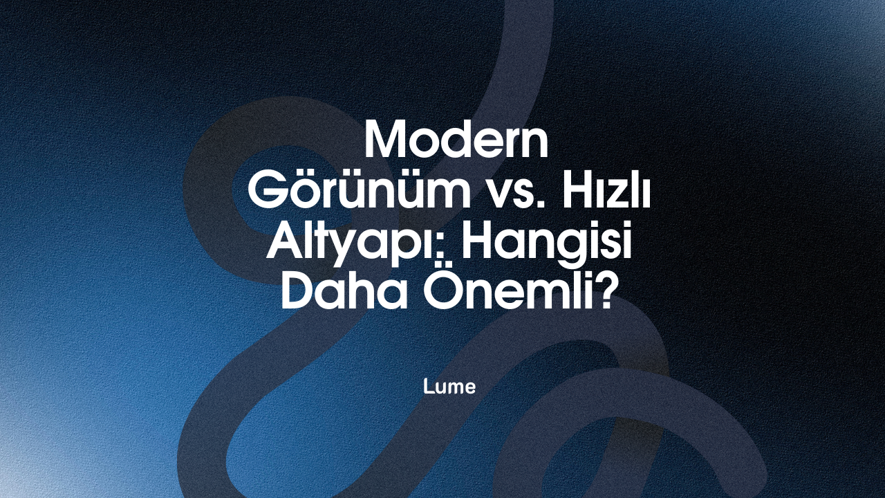 Kurumsal Web Tasarımında "Modern Görünüm" vs. "Hızlı Altyapı": Hangisi Daha Önemli?