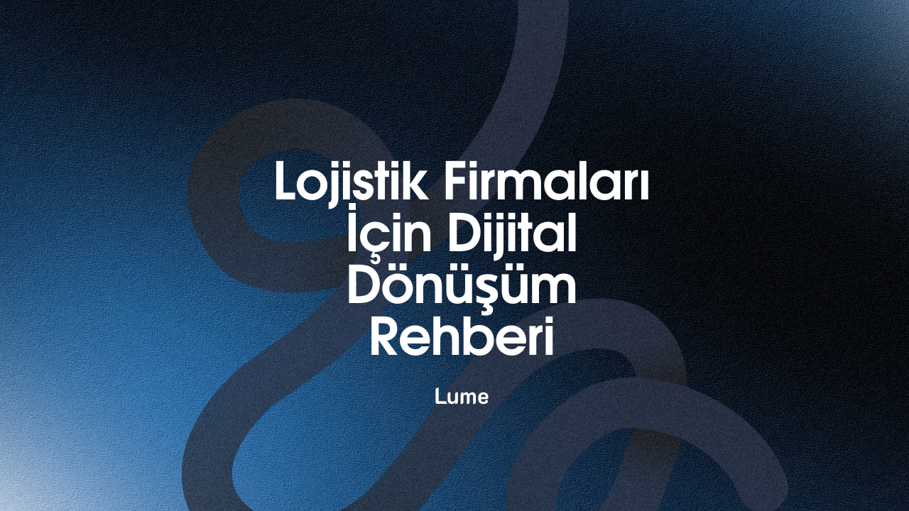 Lojistik Firmaları İçin Dijital Dönüşüm: Excel’den SaaS Altyapısına Geçiş