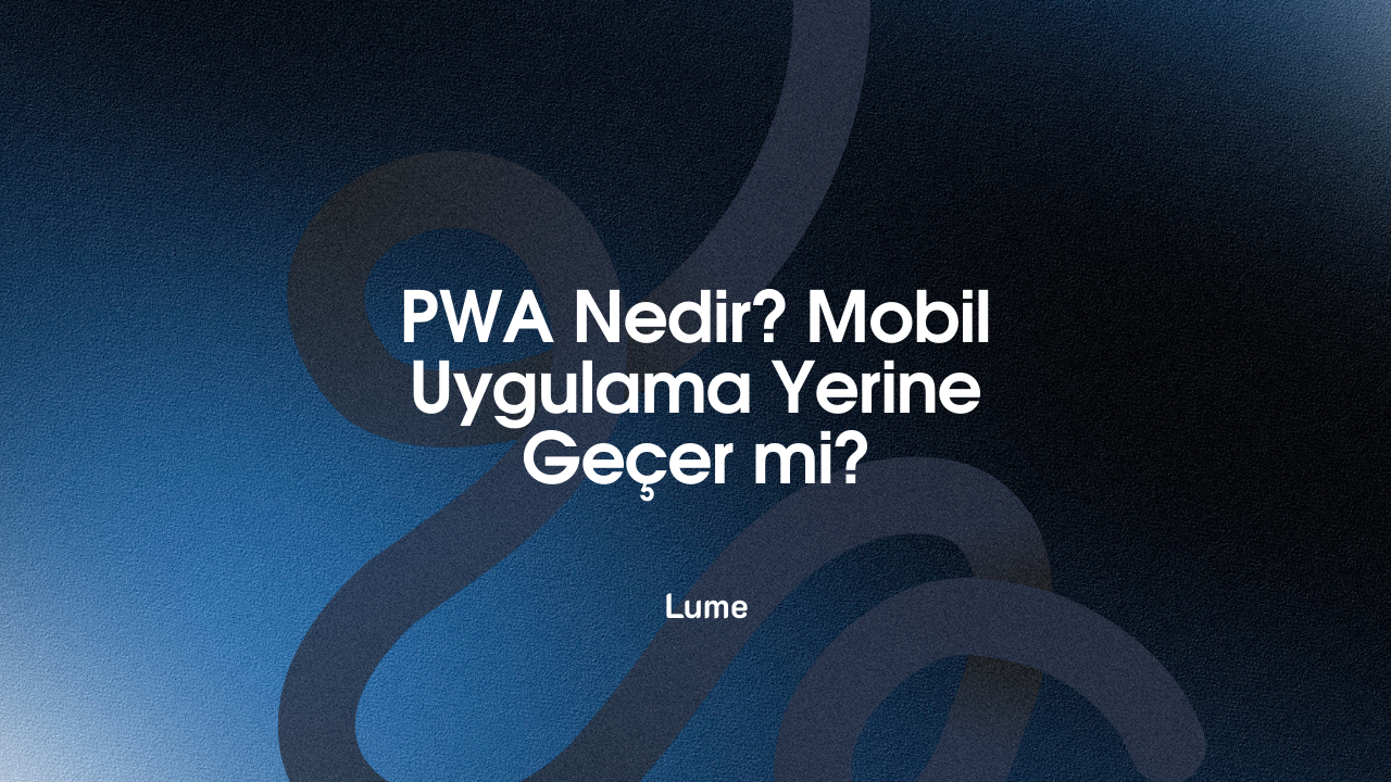 PWA Nedir? Mobil Uygulama Yerine Geçer mi?