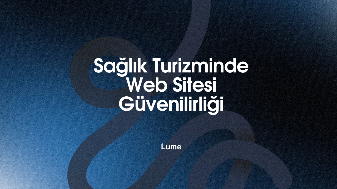 Sağlık Turizminde Web Sitesi Güvenilirliği: Hasta Neye Bakarak Karar Verir?