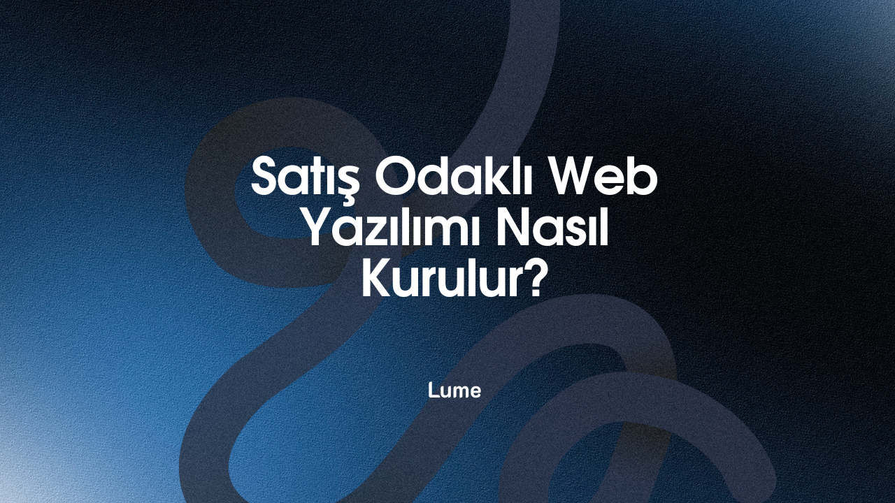 Satış Odaklı Web Yazılımı Nasıl Kurulur?