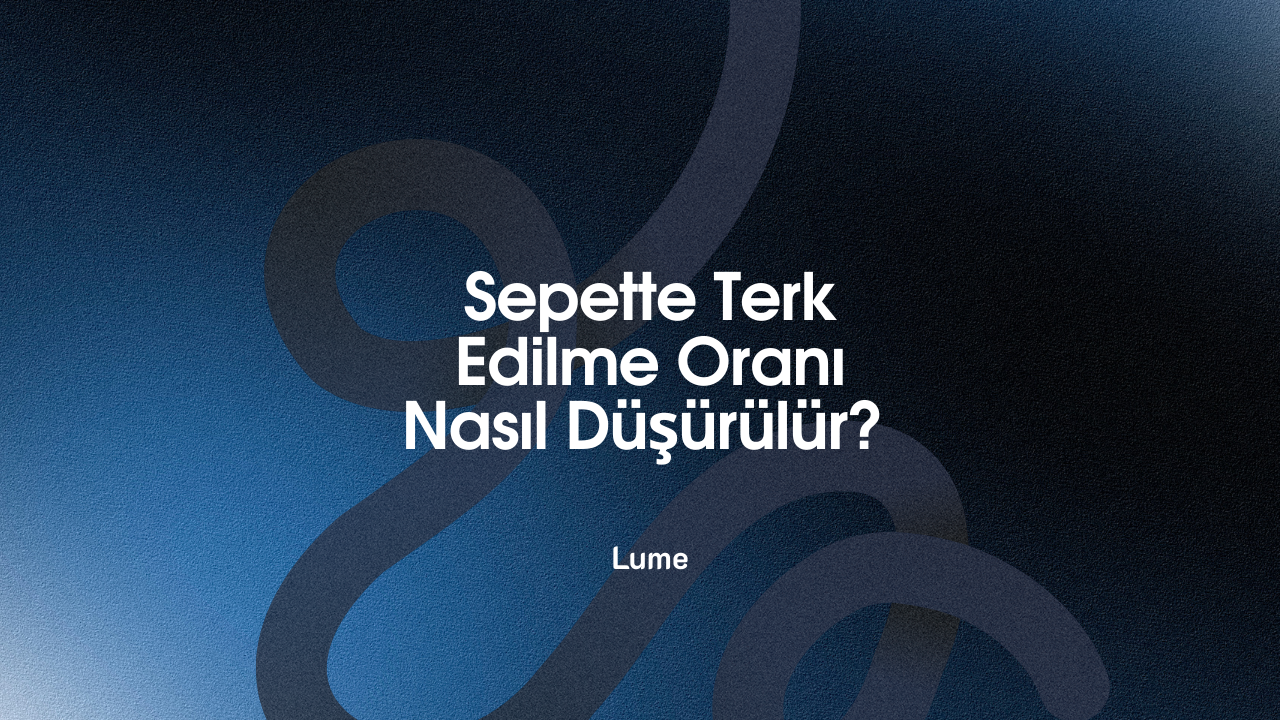 Sepette Terk Edilme Oranı Nasıl Düşürülür?