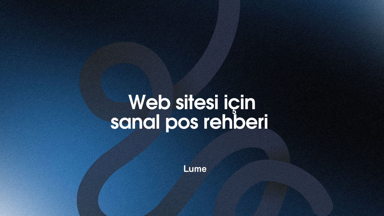 Web Sitesi İçin Sanal POS Rehberi (2026)