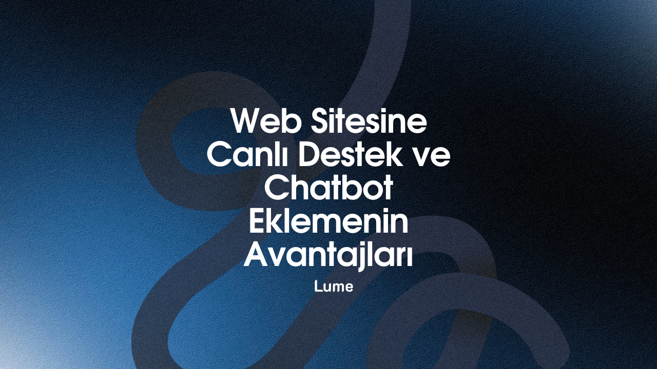 Web Sitesine Canlı Destek ve Chatbot Eklemenin Avantajları