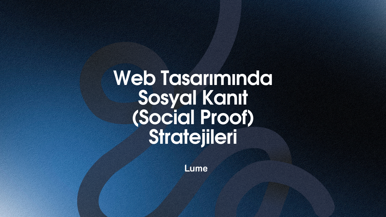 Web Tasarımında Sosyal Kanıt (Social Proof) Stratejileri